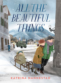All the Beautiful Things : The new historical novel from Australia's most beloved, multi-award winnning author. - Katrina Nannestad
