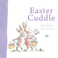 Easter Cuddle : A beautiful keepsake picture book from the bestselling, award-winning duo of Mummy Cuddle and Daddy Cuddle - Kate Mayes