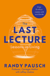 The Last Lecture : Lessons in Living - Randy Pausch