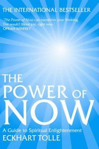 The Power of Now : A Guide to Spiritual Enlightenment - Eckhart Tolle