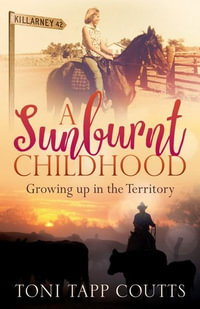 A Sunburnt Childhood : The bestselling memoir about growing up in the Northern Territory - Toni Tapp Coutts
