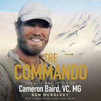 The Commando : The life and death of Cameron Baird, VC, MG - Nick Farnell