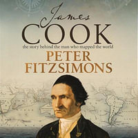 James Cook : The story behind the man who mapped the world - Peter FitzSimons