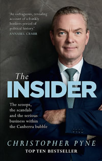 The Insider : The scoops, the scandals and the serious business within the Canberra bubble - Christopher Pyne