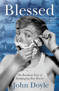 Blessed : The Breakout Year of Rampaging Roy Slaven - John Doyle