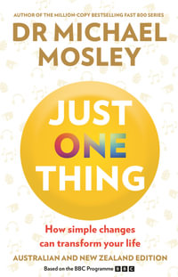 Just One Thing : How simple changes can transform your life - Dr Michael Mosley