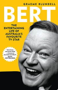 Bert : The Entertaining Life of Australia's Favourite TV Star Bert Newton - Graeme Blundell