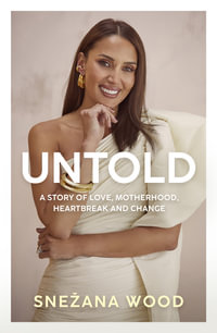 Untold : A story of love, motherhood, heartbreak and change - Snezana Wood