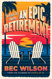 How to Have an Epic Retirement - Rebecca Wilson