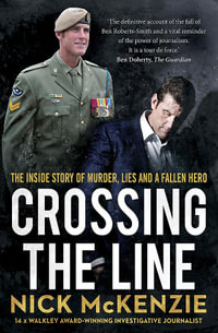 Crossing the Line : The explosive inside story of the Ben Roberts-Smith defamation trial - Nick McKenzie