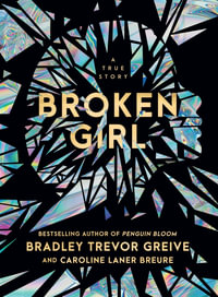 Broken Girl : A true story - Bradley Trevor Greive