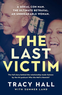The Last Victim : A serial con man. The ultimate betrayal. An unbreakable woman. The full story behind the relationship made famous by the hit podcast Who the Hell is Hamish? - Tracy Hall