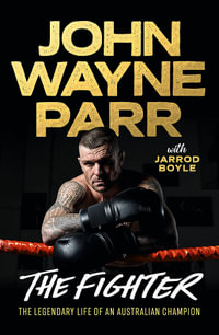 The Fighter : The Legendary Life of an Australian Champion - 'John' Wayne Parr