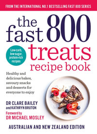 The Fast 800 Treats Recipe Book : Healthy and delicious bakes, savoury snacks and desserts for everyone to enjoy - Clare Bailey