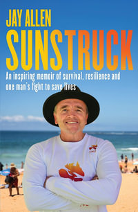 Sunstruck : An inspiring memoir of survival, resilience and one man's fight to save lives - Jay Allen