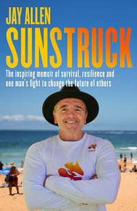 Sunstruck : An inspiring memoir of survival, resilience and one man's fight to save lives - Jay Allen