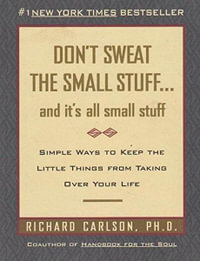Don't Sweat The Small Stuff : and it's all small stuff - Richard Carlson