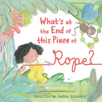 What's at the End of this Piece of Rope? - Tania Cox