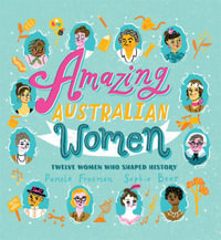 Amazing Australian Women : Twelve Women Who Shaped History - Pamela Freeman