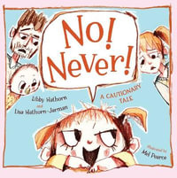No! Never! : Winner CBCA Award 2021 Early Childhood Category - Libby Hathorn