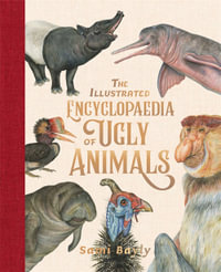 The Illustrated Encyclopaedia of Ugly Animals, Honour Book for the 2020  CBCA Eve Pownall Award for Information Books by Sami Bayly | 9780734419019  | Booktopia
