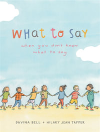 What to Say When You Don't Know What to Say - Davina Bell