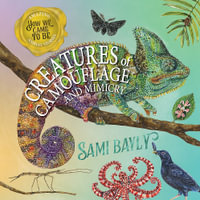 How We Came to Be : Creatures of Camouflage and Mimicry - Sami Bayly