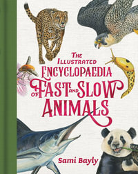 The Illustrated Encyclopaedia of Fast and Slow Animals - Sami Bayly
