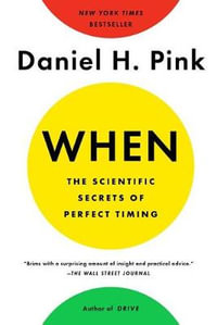 When : The Scientific Secrets of Perfect Timing - Daniel H. Pink
