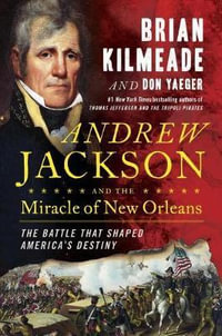 Andrew Jackson and the Miracle of New Orleans : The Underdog Army That Defeated An Empire - Brian Kilmeade