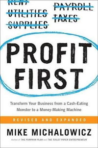 Profit First : Transform Your Business from a Cash-Eating Monster to a Money-Making Machine - Mike Michalowicz