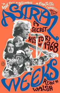 Astral Weeks : A Secret History of 1968 - Ryan H. Walsh