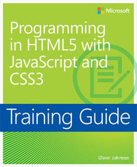 Training Guide Programming in HTML5 with JavaScript and CSS3 (MCSD) : 70-480 - Glenn Johnson