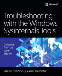Troubleshooting with the Windows Sysinternals Tools : IT Best Practices - Microsoft Press - Aaron Margosis