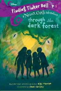 Finding Tinker Bell #2 : Through the Dark Forest (Disney: The Never Girls) - Kiki Thorpe