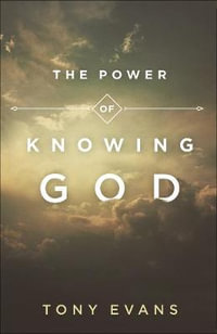 The Power of Knowing God - Tony Evans