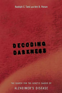 Decoding Darkness : The Search For The Genetic Causes Of Alzheimer's Disease - Ann Parson