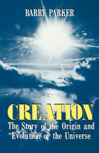 Creation : The Story Of The Origin And Evolution Of The Universe - Barry Parker