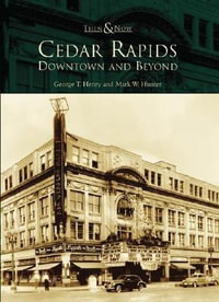 Cedar Rapids : Downtown and Beyond - George T Henry
