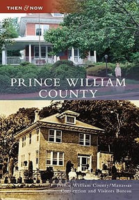 Prince William County : Then & Now - The Prince William County/Manassas Convention and Visitors Bureau
