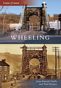 Wheeling : Then & Now - Sean Patrick Duffy