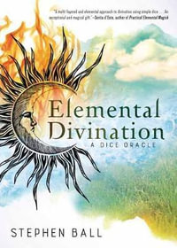 Elemental Divination : A Dice Oracle - Stephen Ball