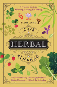 2025 Llewellyn's Herbal Almanac : A Practical Guide to Growing, Cooking & Crafting - Llewellyn Publishing