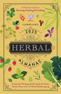 Llewellyn's 2025 Herbal Almanac : A Practical Guide to Growing, Cooking & Crafting - Llewellyn