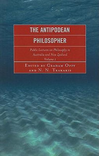 The Antipodean Philosopher : Public Lectures on Philosophy in Australia and New Zealand, Volume 1 - Fiona Leigh
