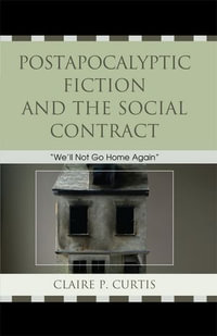 Postapocalyptic Fiction and the Social Contract : We'll Not Go Home Again - Claire P. Curtis