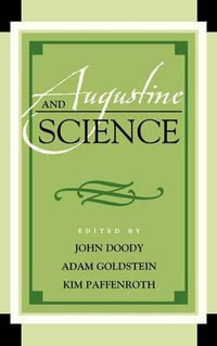 Augustine and Science : Augustine in Conversation: Tradition and Innovation - Adam Goldstein
