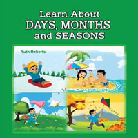 Learn About Days, Months and Seasons - Ruth Roberts