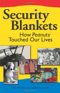 Security Blankets : How Peanuts Touched Our Lives - Donald Fraser