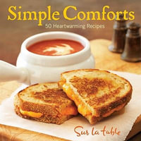 Simple Comforts : 50 Heartwarming Recipes - Sur La Table